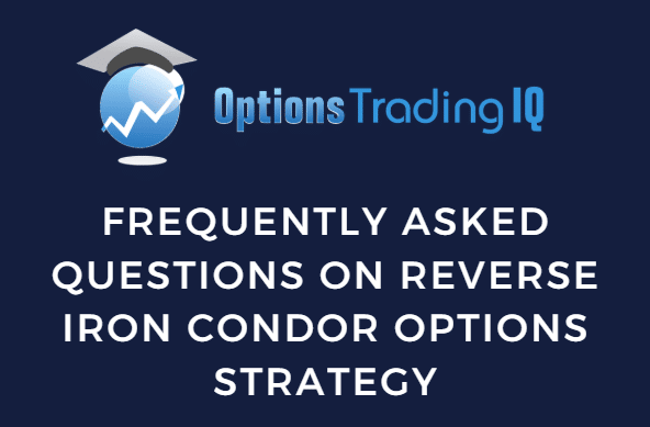 Frequently Asked Questions On Reverse Iron Condor Options Strategy