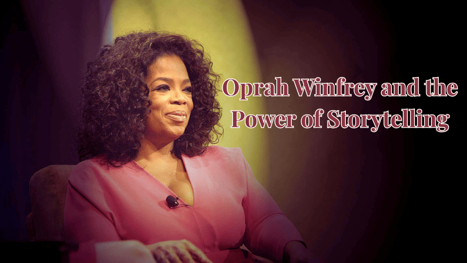 Oprah Winfrey and the Power of Storytelling