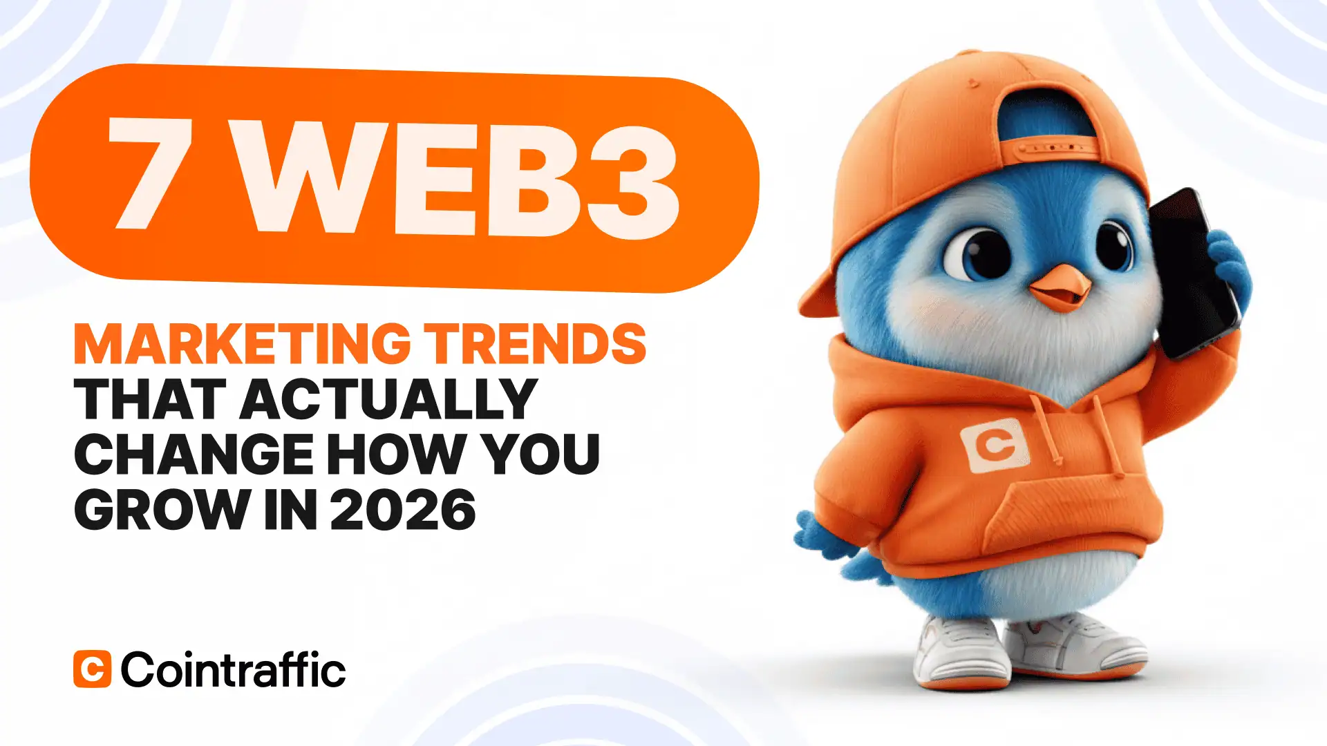 Web3 Marketing And Crypto Advertising In 2026: 7 Trends Changing How Projects Grow • Cointraffic
