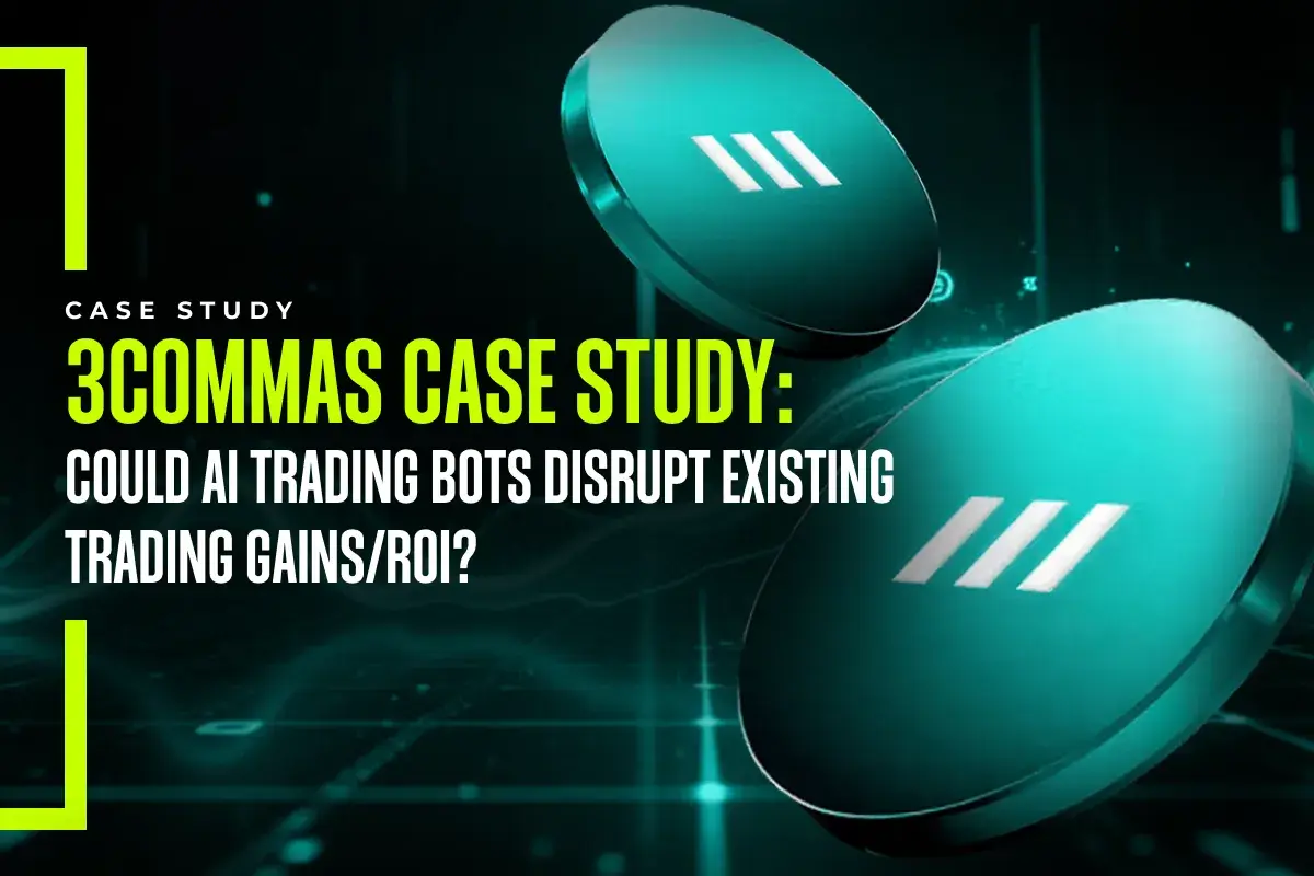 3Commas Case Study: Could AI Trading Bots Disrupt Existing Trading Gains/ROI?