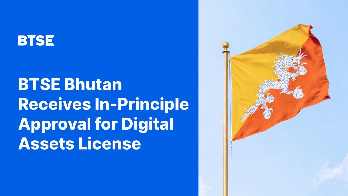BTSE Bhutan Receives In-Principle Approval for Digital Asset Trading and Custody Services License - Brave New Coin