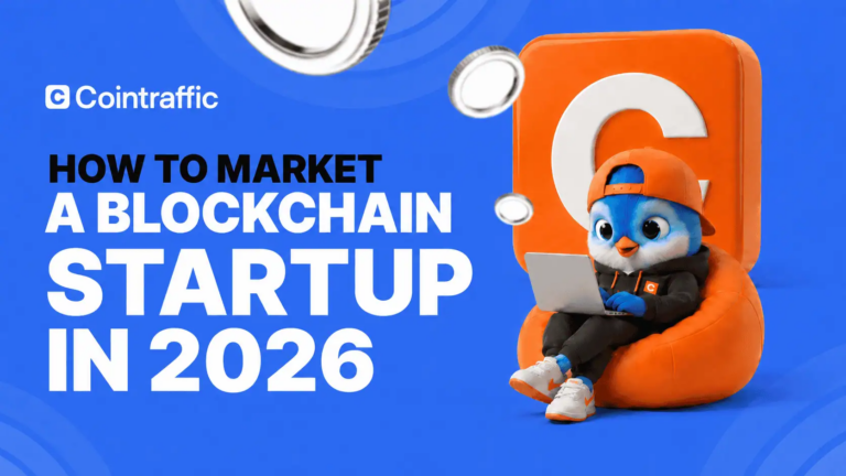 How To Market A Blockchain Startup In 2026 • Cointraffic
