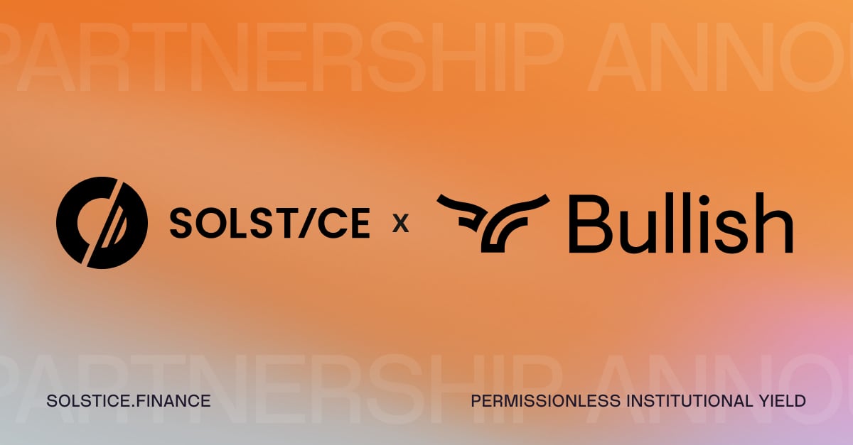 Solstice Tops $400M TVL as NYSE-Listed Bullish Joins Its Institutional Allocator Base - Brave New Coin