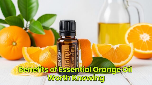Benefits of Essential Orange Oil Worth Knowing
